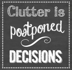 clutter is postponed decisions word-art